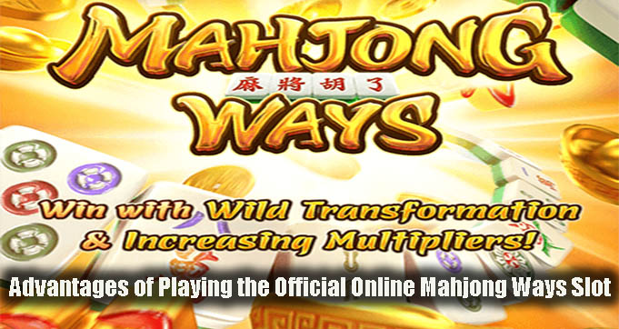 Advantages of Playing the Official Online Mahjong Ways Slot