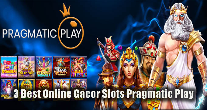 3 Best Online Gacor Slots Pragmatic Play