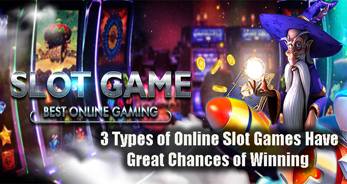 3 Types of Online Slot Games Have Great Chances of Winning