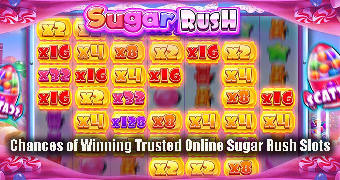 Chances of Winning Trusted Online Sugar Rush SlotsChances of Winning Trusted Online Sugar Rush Slots