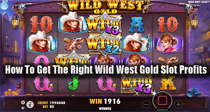 How To Get The Right Wild West Gold Slot Profits
