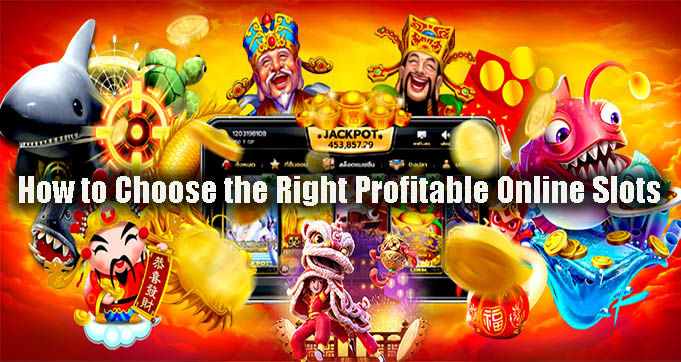 How to Choose the Right Profitable Online Slots