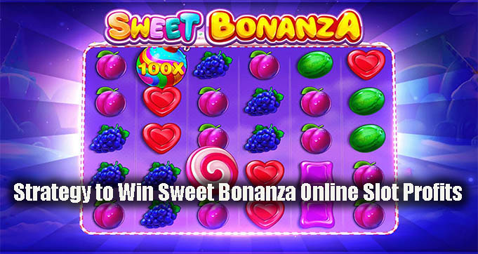 Strategy to Win Sweet Bonanza Online Slot Profitsc