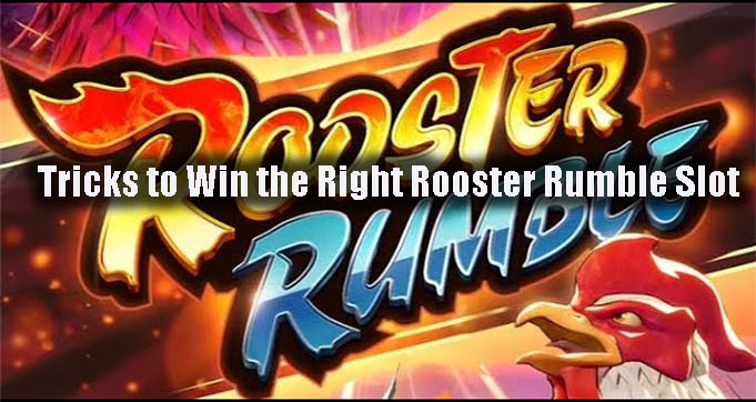 Tricks to Win the Right Rooster Rumble Slot