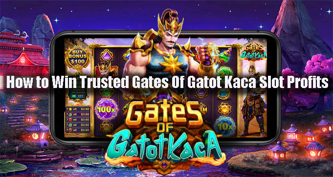 How to Win Trusted Gates Of Gatot Kaca Slot Profits